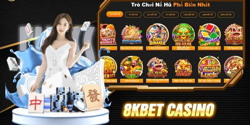 Casino 8KBET - Trải Nghiệm Game Hấp Dẫn, Nhận Quà Khủng