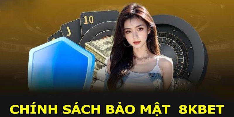 Điều khoản chung liên quan đến chính sách bảo mật 8KBet