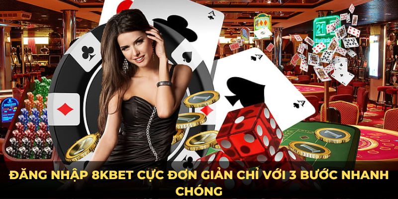 Đăng nhập 8kbet cực đơn giản chỉ với ba bước nhanh chóng