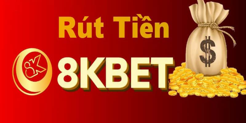 Rút Tiền 8KBET – Hướng Dẫn Và Điều Kiện Giao Dịch Thành Công