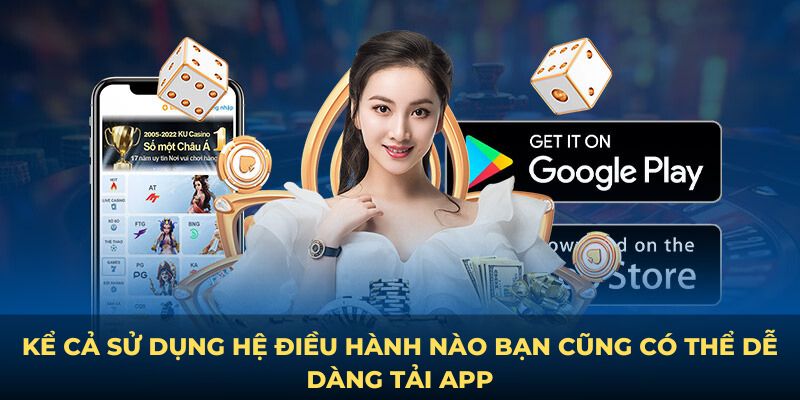 Kể cả sử dụng hệ điều hành nào bạn cũng có thể dễ dàng tải app