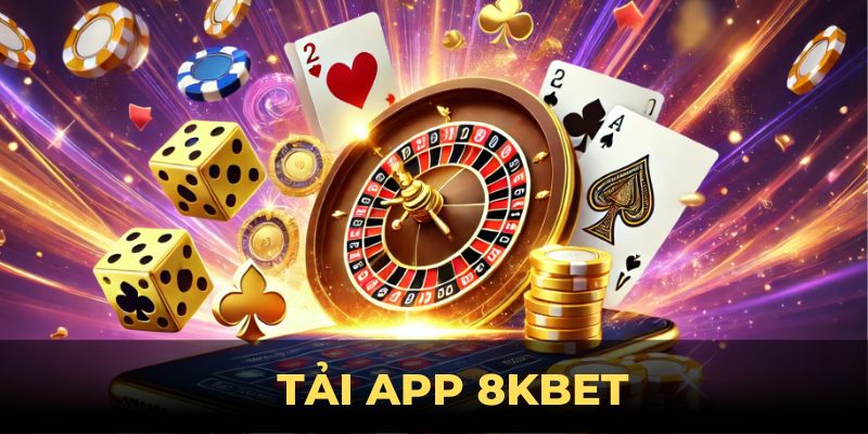 Tải App 8KBET – Trải Nghiệm Giải Trí Đỉnh Cao Mọi Lúc, Mọi Nơi