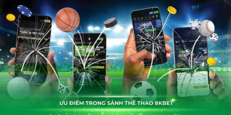 Những ưu điểm đặc sắc tại thể thao 8KBET